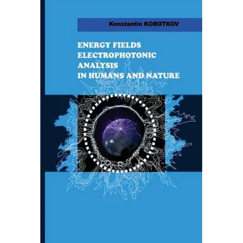 Energy Fields Electrophotonic Analysis in Humans and Nature: Electrophotonic Analysis
