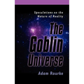 The Goblin Universe: Speculations on the Nature of Reality