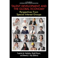 Talent Development and the Global Economy: Perspectives from Special Interest Groups