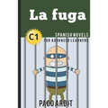 Spanish Novels: La fuga (Spanish Novels for Advanced Learners - C1)