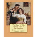 The God of His Fathers: Tales of the Klondyke. By: Jack London: Short stories collection.