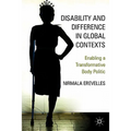 Disability and Difference in Global Contexts: Enabling a Transformative Body Politic