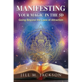 Manifesting Your Magic in the 5D: Going Beyond the Laws of Attraction