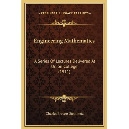 Engineering Mathematics: A Series Of Lectures Delivered At Union College (1911)