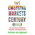 The Emerging Markets Century: How a New Breed of World-Class Companies Is Overtaking the World