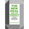 New Deal and the Problem of Monopoly: A Study in Economic Ambivalence