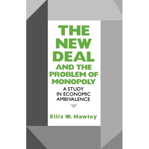 New Deal and the Problem of Monopoly: A Study in Economic Ambivalence