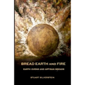 Bread Earth and Fire: Earth Ovens and Artisan Breads