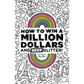 How To Win a Million Dollars and BEEP Glitter!: A Mostly True Misadventure