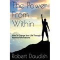 The Power From Within: How To Change Your Life Through Positive Affirmations