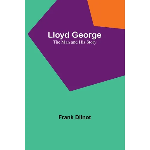Lloyd George: The Man and His Story