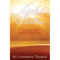 Light in the Wilderness: Explorations in the Spiritual Life