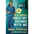 E.R. Nurses: Walk My Rounds with Me: True Stories from America's Greatest Unsung Heroes