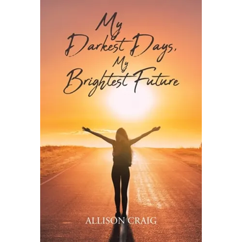 My Darkest Days, My Brightest Future