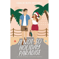 A Not-So Holiday Paradise: A Sweet Romantic Comedy