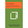War Memoirs: Autobiographical Sketch And Narrative Of The War Between The States