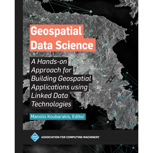 Geospatial Data Science: A Hands-On Approach for Building Geospatial Applications Using Linked Data Technologies