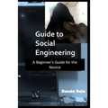 Guide to Social Engineering: A Beginners Guide for the Novice