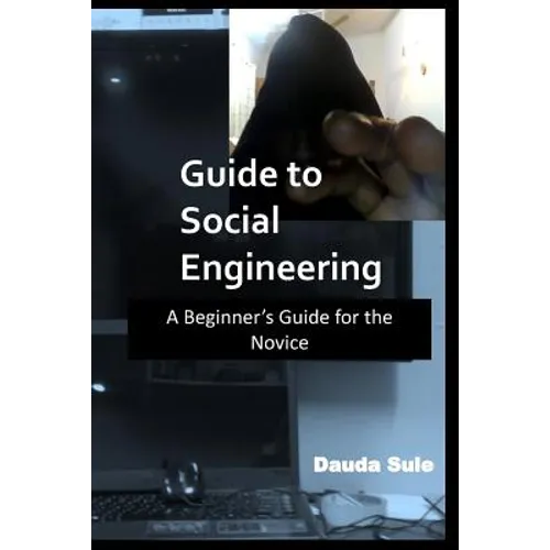 Guide to Social Engineering: A Beginners Guide for the Novice