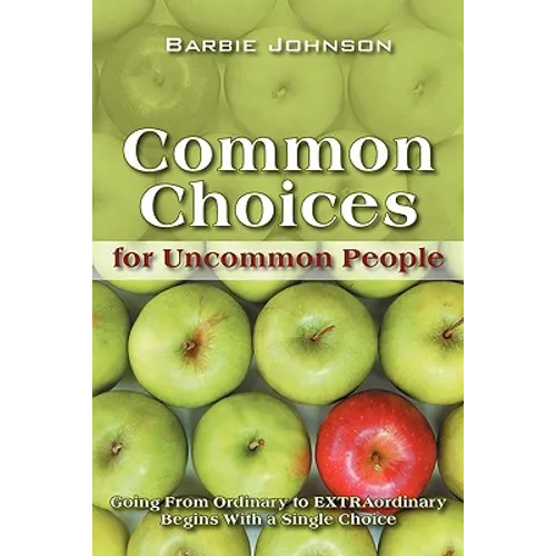 Common Choices for Uncommon People: Going from Ordinary to Extraordinary with a Single Choice