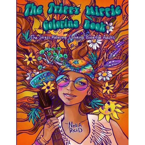 The Trippy Hippie Coloring Book - The Stress Relieving Coloring Book For Adults