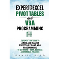 Expert@excel: Pivot Tables and VBA Programming: Bundle: 2 Books in 1: A Step-By-Step Guide to Learn and Master Pivot Tables and VBA