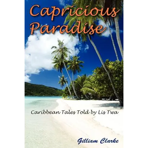 Capricious Paradise: Caribbean Tales Told by Lis Twa