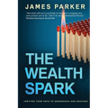 The Wealth Spark: Igniting Your Path to Abundance and Success