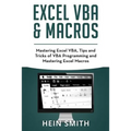Excel VBA & Excel Macros: Mastering Excel VBA, Tips and Tricks of VBA Programming and Mastering Excel Macros