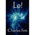 Lo!: A Classic Fortean Study of Unexplained Phenomena and Strange Facts