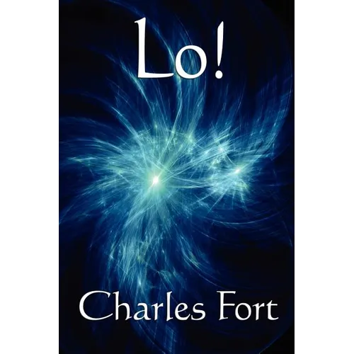 Lo!: A Classic Fortean Study of Unexplained Phenomena and Strange Facts