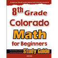 8th Grade Colorado Math for Beginners: Standardized Testing and Home Schooling Study Guide