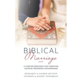 Biblical Marriage: A Concise Resource for Christian Couples Preparing for Marriage
