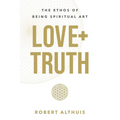 Love+Truth: The Ethos of Being Spiritual Art