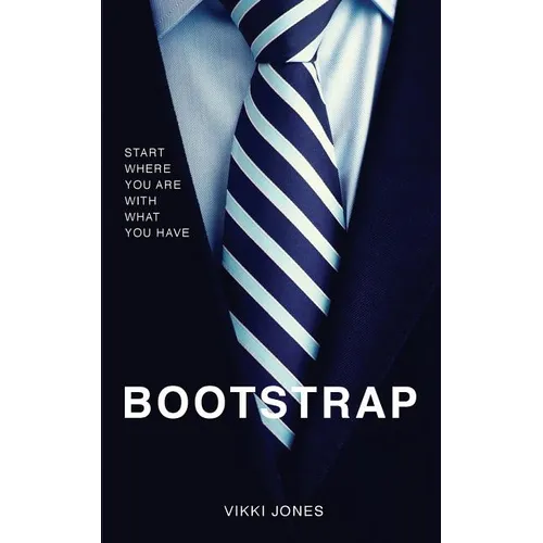 Bootstrap: Start Where You Are With What You Have