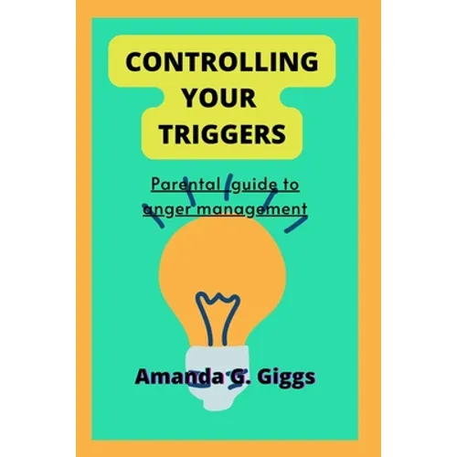 Controlling your triggers: Parental guide to anger management