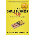 The Small Business Trap: Why Most Entrepreneurs Work Too Hard, Earn Too Little, and Can't Grow Their Business