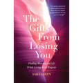 The Gifts From Losing You: Finding Meaning In Life While Living With Tragedy