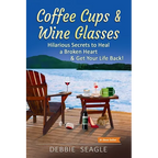Coffee Cups & Wine Glasses, Hilarious Secrets to Heal a Broken Heart & Get Your Life Back!: Includes Life Hacks & Journal Prompts for Happiness, Motiv