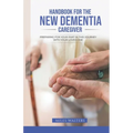 Handbook For The New Dementia Caregiver: Preparing For Your Part In This Journey With Your Loved One