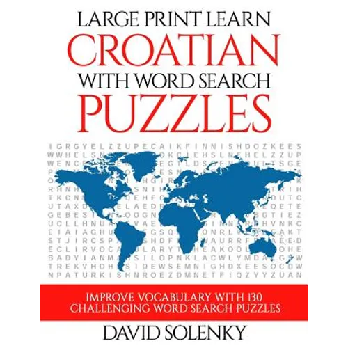 Large Print Learn Croatian with Word Search Puzzles: Learn Croatian Language Vocabulary with Challenging Easy to Read Word Find Puzzles