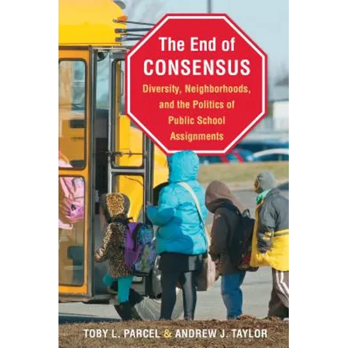 The End of Consensus: Diversity, Neighborhoods, and the Politics of Public School Assignments