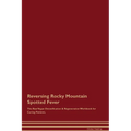 Reversing Rocky Mountain Spotted Fever The Raw Vegan Detoxification & Regeneration Workbook for Curing Patients.