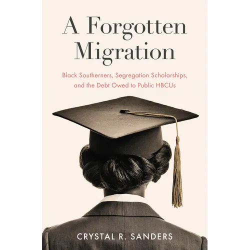 A Forgotten Migration: Black Southerners, Segregation Scholarships, and the Debt Owed to Public Hbcus