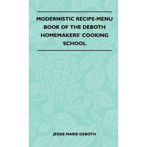 Modernistic Recipe-Menu Book Of The DeBoth Homemakers' Cooking School