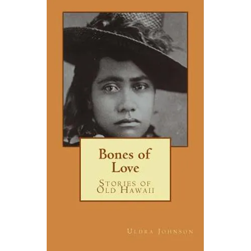 Bones of Love, Stories of Old Hawaii