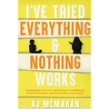 I've Tried Everything & Nothing Works: Empowering Your 12 & Under Child to Overcome Severe Emotional and Behavioral Challenges