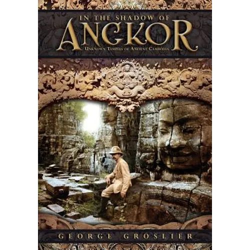 In the Shadow of Angkor - Unknown Temples of Ancient Cambodia