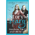 The Story Of Mary: Mayhem, Mirth And Miracles