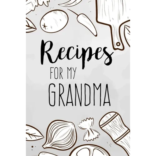 Recipes For My Grandma: family recipes book to write in Your Favorite Cooking Recipes - 100 pages 6x9 inches